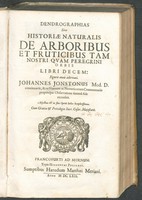 view Dendrographias sive historiae naturalis de arboribus et fructibus tam nostri quam peregrini orbis libri decem. Figuris aeneis adornati / Johannes Jonstonus ... concinnavit, & ex veterum ac neotericorum commentariis propriaqúe observatione summâ fide recensuit. Adjectus est in fine operis index locupletissimus.