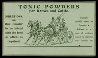 view Tonic powders for horses and cattle ... : especially valuable where the appetite is deficent or in cases of weakness caused by exposure, over exertion. etc.