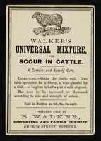 view Walker's Universal Mixture, for scour in cattle : a certain and speedy cure : [white label] / B. Walker.