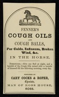 view Fenner's Cough Oils and Cough Balls : for colds, influenza, broken wind, &c. in the horse... / prepared by Cary Cocks and Roper.