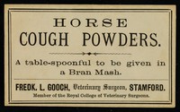 view Horse Cough Powders : a table-spoonful to be given in a bran mash / Fredk. L. Gooch.