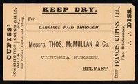 view Keep dry : per : carriage paid through : Messrs. Thos. McMullan & Co., Victoria Street, Belfast / from Francis Cupiss Ltd., The Wilderness, Diss.