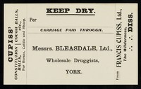 view Keep dry : per : carriage paid through : Messrs. Bleasdale, Ltd., Wholesale Druggists, York / from Francis Cupiss Ltd., The Wilderness, Diss.