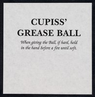 view Cupiss' Grease Ball : when giving the ball, if hard, hold in the hand before a fire until soft / [Francis Cupiss Ltd.]