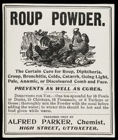 view Roup powder : the certain cure for roup, diphtheria, croup, bronchitis, colds, catarrh, going light, pale, anaemic, or discoloured comb and face : prevents as well as cures... / Alfred Parker.