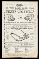 view Do you love your dog? : if so, purchase Egleton's "Climax" muzzle : price from 1/6 including straps : your dog can then eat, drink, and bark, but CANNOT BITE... / F.A. Egleton.