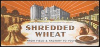 view Shredded Wheat : from field & factory to you / The Shredded Wheat Company Ltd.