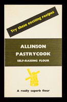 view Try these exciting recipes : Allinson pastrycook self-raising flour : a really superb flour / Allinson Ltd.