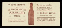 view For good health, use The Hygienic Co.'s sterilized milk : guaranteed pure full-cream milk : free from disease germs : the one and only firm in Portsmouth who sterilize milk and deliver in air-tight bottles... / The Hygienic Milk Co.