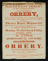 view The largest and most magnificent, and intelligent orrery in the British Empire and the only transparent orrery ever yet offered to the public... : Theatre Royal, Haymarket... on Friday evening, March 3, 1820, and every Monday, Wednesday & Friday, during Lent : Mr. Lloyd will give his astronomical lecture illustrated by the dioastrodoxon, or, grand transparent orrery.