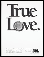 view A condom incorporated within the words "True Love"; advertisement by the State of California AIDS Education Campaign. Lithograph.