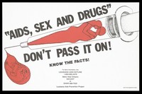 view A couple kissing within a syringe from which a drop of liquid containing a fetus is released with a warning about the risk of sex, drugs and AIDS; advertisement for the Louisiana AIDS hotline. Colour lithograph.