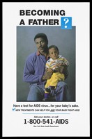 view A black man in a blue jumper and red shirt holding a baby on his knee representing a warning to potential fathers to take the AIDS test by the New York State Health Department. Colour lithograph.