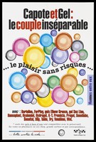 view Multi-coloured condoms with the message in French: "Condom and gel: the inseparable couple ... pleasure without risk"; including a list of condom makes from Bartoline to Wet; an advertisement by the Agence française de lutte contre le SIDA and SPG, Santé et Plaisir Gai. Colour lithograph.