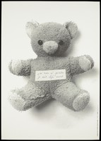 view A worn teddy bear labelled in French 'I have nothing to lose, I am already dead'; representing child AIDS-patients (?). Silk screen print after C. Lévêque, 1993.