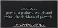 view A warning in Italian green lettering about seeking advice about drug addiction with a warning not to start taking drugs; one of a series of safe sex posters from a 'Stop AIDS' poster campaign by Aiuto AIDS Svizzero, in collaboration with the Office of Public Health. Colour lithograph.