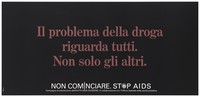 view A warning in Italian brown lettering about drug problems and AIDS; one of a series of safe sex posters from a 'Stop AIDS' poster campaign by Aiuto AIDS Svizzero, in collaboration with the Office of Public Health. Colour lithograph.