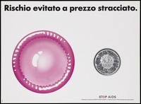 view A large pink condom beside a smaller coin bearing the letters '1/2 Fr. 1987' and the message in Italian 'risk [of AIDS] avoided at bargain prices'; one of a series of posters from the Stop AIDS campaign by Aiuto AIDS Svizzero in collaboration with the Federal Office of Public Health. Colour lithograph.