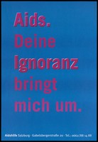 view A message in pink German lettering against a blue background: 'AIDS. Your ignorance leads me to'; one of five advertisements by the AIDS-Hilfe Salzburg. Colour lithograph by Scharler & Deller Salzurg.