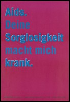 view A message in pink German lettering against a blue background: 'AIDS. Your carelessness makes me sick'; one of five advertisements by the AIDS-Hilfe Salzburg. Colour lithograph by Scharler & Deller Salzurg.