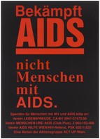 view The statement 'Combat AIDS not people with AIDS' with a list of associations receiving donations for people with HIV and AIDS including Association Lebensfreude People and AIDS Association (Club Plus), Z 665-102-406; AIDS-Hilfe Vienna AIDS / HIV Unit; an advertisement by the action group Act Up Vienna. Colour lithograph.