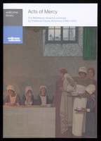 view Acts of mercy : the Middlesex Hospital paintings by Frederick Cayley Robinson (1862-1927) / [text by William Schupbach].