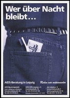 view The rear jeans pocket of a man with a packet labelled "The hot rubber" and a toothbrush with the message 'who stays overnight ...' in German; an advertisement for AIDS counselling services available in Leipzig and Hot Rubber condoms for gay men. Colour lithograph.