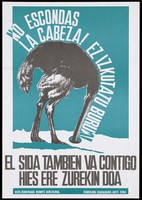 view An ostrich sticks its head in a hole in the ground with the message in Basque, 'Don't hide your head' representing an advertisement for the Anti-AIDS Committee of Álava, Hies Kontrako Komite Hiritarra Comision Ciudadana Anti-SIDA. Colour lithograph, 199-.