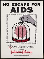 view A gloved hand holding up a bird cage inscribed 'Blood bank' containing the HIV virus cell with the warning 'No escape for AIDS'; an advertisement issued by Ortho Diagnostic Systems, a division of Johnson & Johnson Limited. Colour lithograph, ca. 1998.