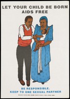 view A woman wearing a blue gown holding her baby with her partner standing protectively nearby with a warning about the importance of having only one sexual partner; an advertisement for safe sex to prevent AIDS by the STD/AIDS Control Programme, Ministry of Health, Uganda. Colour lithograph by Bayo, D.S., 1993.