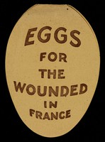 view Eggs for the wounded in France : N.B they have fulfilled their pledge, have you fulfilled yours?? / National Egg Collection Committee.