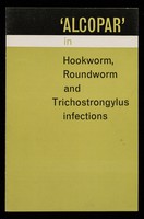 view 'Alcopar' in hookworm, roundworm and trichostrongylus infections / Burroughs Wellcome & Co. (the Wellcome Foundation Ltd.).