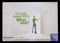 view I've just tested HIV+ what next? : tht.org.uk/whatnext : a website for gay men who've recently found out they're HIV positive / Terrence Higgins Trust.