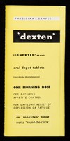 view 'Dexten' : 'ionexten' brand oral depot tablets (resin-bonded dexamphetamine) : one morning dose for day-long appetite control for day-long relief of depression or fatigue / Clinical Products Ltd.