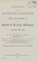 view Report on the sanitary condition, vital statistics, &c., of the Parish of St. Luke, Middlesex for the year 1893.