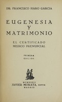 view Eugenesia y matrimonio : el certificado medico prenupcial / Francisco Haro Garcia.