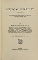 view Medical heredity : distinguished children of physicians (United States, to 1910) / by William Browning ; with an introduction by Charles B. Davenport.