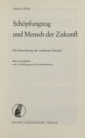 view Schöpfungstag und Mensch der Zukunft : Die Entwicklung der modernen Genetik / [von] Paul Lüth. Mit 39 Textbildern u. 31 Abbildungen auf Kunstdrucktafeln.