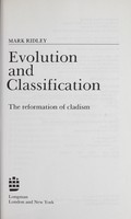 view Evolution and classification : the reformation of cladism / Mark Ridley.