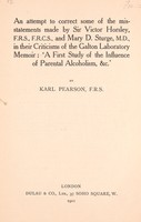 view An attempt to correct some of the misstatements made by Sir Victor Horsley ... and Mary D. Sturge, M.D. in the criticisms of the Galton laboratory memoir: A first study of the influence of parental alcoholism, &c / by Karl Pearson, F.R.S.