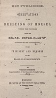 view Observations on the breeding of horses, within the Provinces under the Bengal establishment, submitted to the consideration of the President and members of the Board of Superintendence [of the East India Company, 1814].