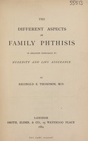 view The different aspects of family phthisis : in relation especially to heredity and life assurance / by Reginald E. Thompson.