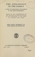 view The adolescent in the family : a study of personality development in the home environment; report of the Subcommittee on the function of home activities in the education of the child / E.W. Burgess, PH.D., chairman, White House conference on child health and protection.