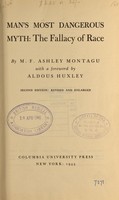 view Manʹs most dangerous myth : the fallacy of race / by M.F. Ashley-Montagu ; with a foreword by Aldous Huxley.