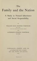 view The family and the nation : a study in natural inheritance and social responsibility / by William Cecil Dampier Whetham and Catherine Durning Whetham.