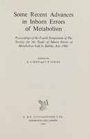 view Some recent advances in inborn errors of metabolism : proceedings of the fourth symposium of the Society for the Study of Inborn Errors of Metabolism, held in Dublin, July 1966 / edited by K.S. Holt and V.P. Coffey.