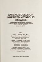 view Animal models of inherited metabolic diseases : proceedings of the International Symposium on Animal Models of Inherited Metabolic Disease held in Bethesda, Maryland, October 19-20, 1981 / editors: Robert J. Desnick, Donald F. Patterson, Dante G. Scarpelli.