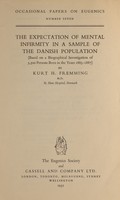 view The expectation of mental infirmity in a sample of the Danish population : (based on a biographical investigation of 5,500 persons born in the years 1883-1887) / by Kurt H. Fremming.