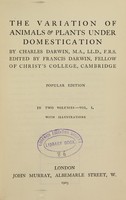 view The variation of animals & plants under domestication / by Charles Darwin ; edited by Francis Darwin.