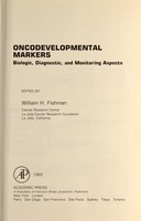 view Oncodevelopmental markers : biologic, diagnostic, and monitoring aspects / edited by William H. Fishman.